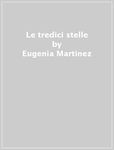 Le tredici stelle - Eugenia Martinez