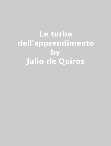 Le turbe dell'apprendimento - Julio de Quiròs - Orlando L. Schrager