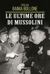 Le ultime ore di Mussolini