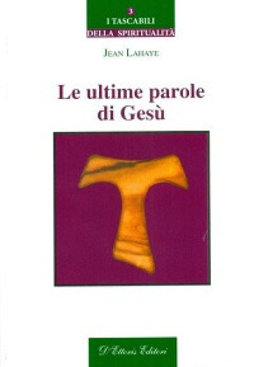 Le ultime parole di Gesù - Jean Lahaye