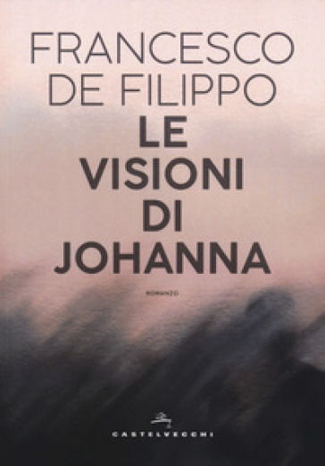 Le visioni di Johanna - Francesco De Filippo