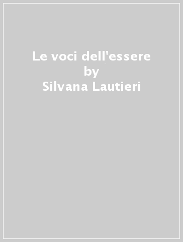 Le voci dell'essere - Silvana Lautieri