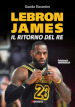 LeBron James. Il ritorno del re