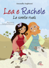 Lea e Rachele. Le sorelle rivali. Ediz. illustrata