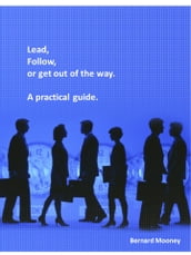 Lead, Follow or Get Out of the Way - A Practical Guide