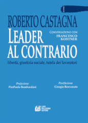 Leader al contrario. Libertà, giustizia sociale, tutela dei lavoratori