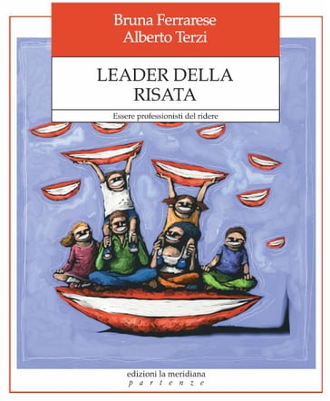 Leader della risata. Essere professionisti del ridere - Alberto Terzi - Bruna Ferrarese