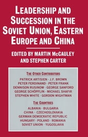 Leadership and Succession in the Soviet Union, Eastern Europe, and China