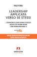 Leadership applicata verso se stessi. L osservazione dei leader aziendali di successo racconta cosa funziona davvero e come puoi migliorare anche tu