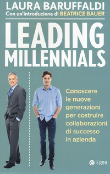 Leading millenials. Conoscere le nuove generazioni per costruire collaborazioni di successo in azienda - Laura Baruffaldi