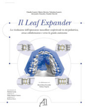 Il Leaf Expander. La rivoluzione dell espansione mascellare confortevole in età pediatrica senza collaborazione e verso la guida autonoma