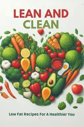 Lean And Clean: Low Fat Recipes For A Healthier You