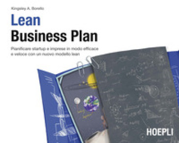 Lean Business Plan. Pianificare startup e imprese in modo efficace e veloce con un nuovo modello lean - Kingsley A. Borello