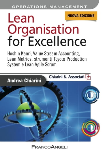 Lean Organisation for Excellence. Hoshin Kanri, Value Stream Accounting, Lean Metrics e Toyota Production System e Lean Agile Scrum - Andrea Chiarini