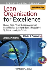 Lean Organisation for Excellence. Hoshin Kanri, Value Stream Accounting, Lean Metrics e Toyota Production System e Lean Agile Scrum