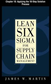 Lean Six Sigma for Supply Chain Management, Chapter 10 - Applying the 10-Step Solution Process