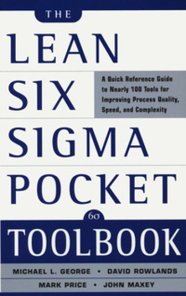 Lean six sigma. Pocket toolbook - Michael L. George - David T. Rowlands - Mark Price - John Maxey