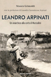 Leandro Arpinati. Un anarchico alla corte di Mussolini