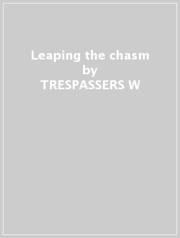 Leaping the chasm - TRESPASSERS W