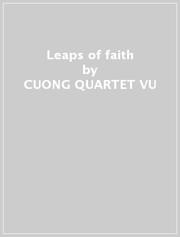 Leaps of faith - CUONG -QUARTET- VU