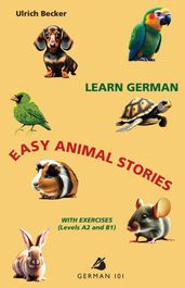 Learn German Easy Animal Stories with Exercises (Levels A2 and B1)