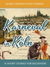 Learn German with Stories: Karneval in Köln 10 Short Stories for Beginners