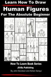 Learn How to Draw Human Figures: For the Absolute Beginner