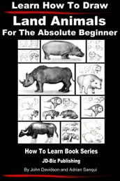 Learn How to Draw Land Animals: For the Absolute Beginner