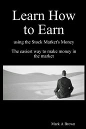 Learn How to Earn using the Stock Market s money