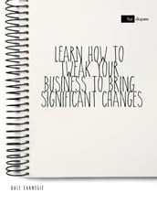 Learn How to Tweak Your Business to Bring Significant Changes