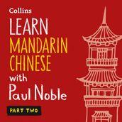 Learn Mandarin Chinese with Paul Noble for Beginners Part 2: Mandarin Chinese made easy with your bestselling personal language coach