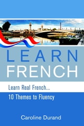 Learn Real French - Learn French - 10 Themes to Fluency