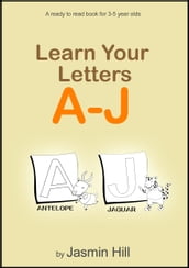 Learn Your Letters A-J: A Ready-To-Read Book For 3-5 Year Olds