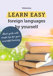 Learn easy foreign languages by yourself. Short guide with simple tips for your successful learning