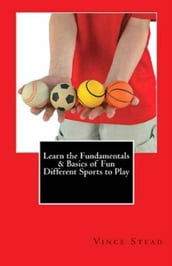 Learn the Fundamentals & Basics of Fun Different Sports to Play