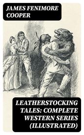 Leatherstocking Tales: Complete Western Series (Illustrated)