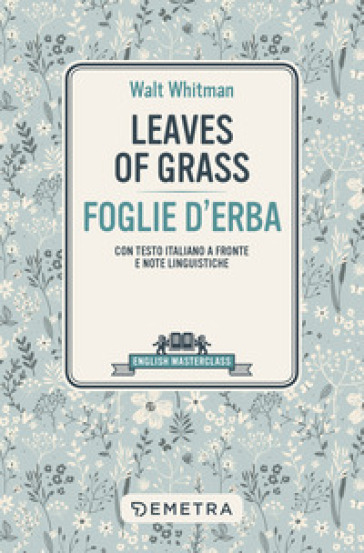 Leaves of grass-Foglie d'erba. Testo italiano a fronte - Walt Whitman