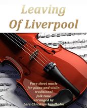 Leaving Of Liverpool Pure sheet music for piano and violin traditional folk tune arranged by Lars Christian Lundholm