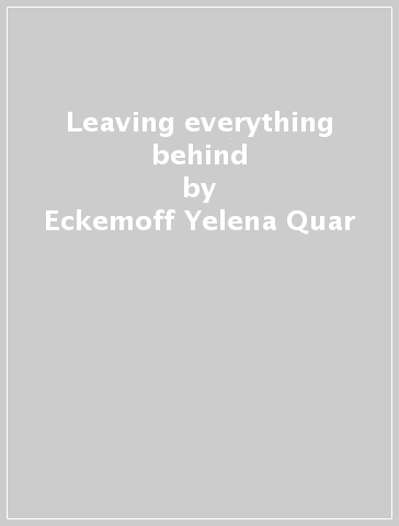 Leaving everything behind - Eckemoff Yelena Quar