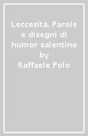 Leccesità. Parole e disegni di humor salentino