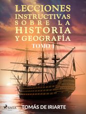 Lecciones instructivas sobre la historia y geografía Tomo I