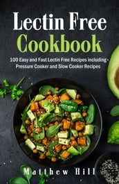 Lectin Free Cookbook: 100 Easy and Fast Lectin Free Recipes including Pressure Cooker and Slow Cooker Recipes