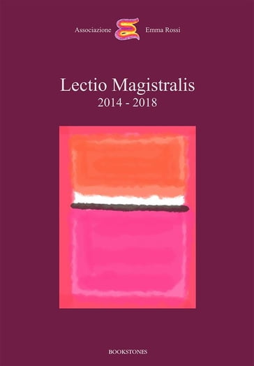 Lectio Magistralis 2014 - 2018 - Associazione Emma Rossi - Dacia Maraini - Daniela Boscolo - Andrea Canevaro - Andreas Kipar - Andrea Ugolini