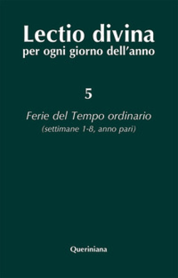 Lectio divina per ogni giorno dell'anno. 5: Ferie del tempo ordinario. Settimane 1-8, anno pari