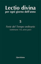 Lectio divina per ogni giorno dell anno. 5: Ferie del tempo ordinario. Settimane 1-8, anno pari