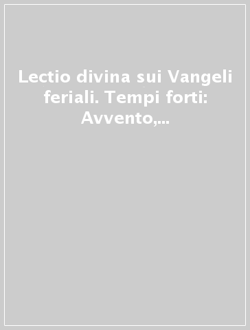 Lectio divina sui Vangeli feriali. Tempi forti: Avvento, Natale, Quaresima, Pasqua