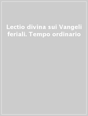 Lectio divina sui Vangeli feriali. Tempo ordinario