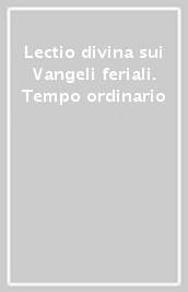 Lectio divina sui Vangeli feriali. Tempo ordinario