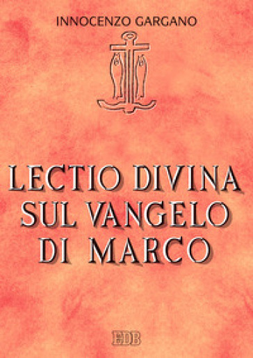 Lectio divina sul Vangelo di Marco - Innocenzo Gargano