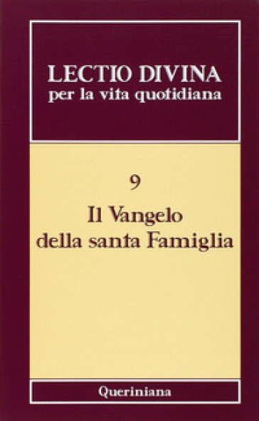 Lectio divina per la vita quotidiana. 9: Il vangelo della santa famiglia